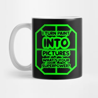 I turn paint into pictures, what's your superpower? Mug